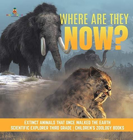 Image of Where Are They Now? - Extinct Animals That Once Walked the Earth - Scientific Explorer Third Grade - Children’s Zoology Books