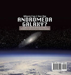 Where Can I See the Andromeda Galaxy? Guide to Space Science Grade 3 - Children’s Astronomy & Space Books