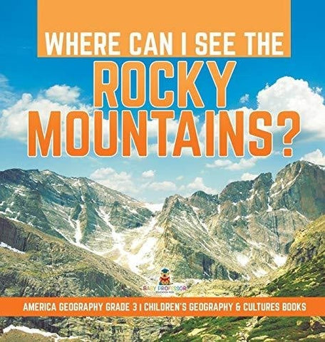 Image of Where Can I See the Rocky Mountains? - America Geography Grade 3 - Children’s Geography & Cultures Books