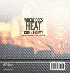 Where Does Heat Come From? Heat Source Science Grade 3 Children's Physics Books