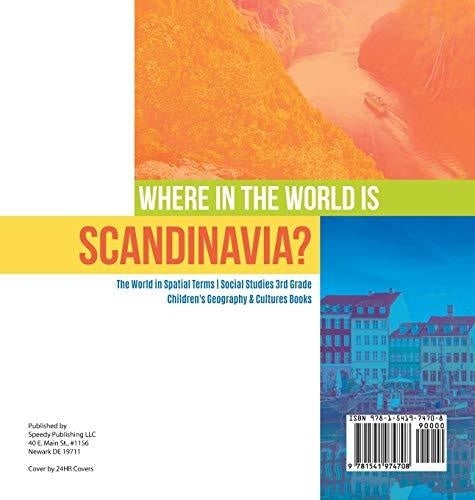 Where in the World is Scandinavia? - The World in Spatial Terms - Social Studies 3rd Grade - Children’s Geography & Cultures Books
