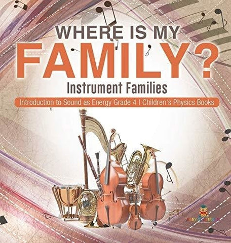 Image of Where Is My Family? Instrument Families Introduction to Sound as Energy Grade 4 Children's Physics Books