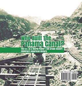 Who Built the The Panama Canal? - The U.S. as a World Power - 6th Grade History - Children’s American History