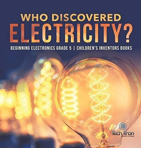 Image of Who Discovered Electricity? - Beginning Electronics Grade 5 - Children's Inventors Books