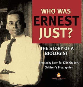 Who Was Ernest Just? The Story of a Biologist - Biography Book for Kids Grade 5 - Children's Biographies