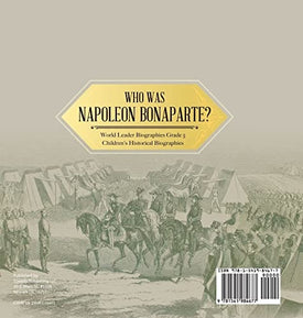 Who Was Napoleon Bonaparte? World Leader Biographies Grade 5 Children's Historical Biographies