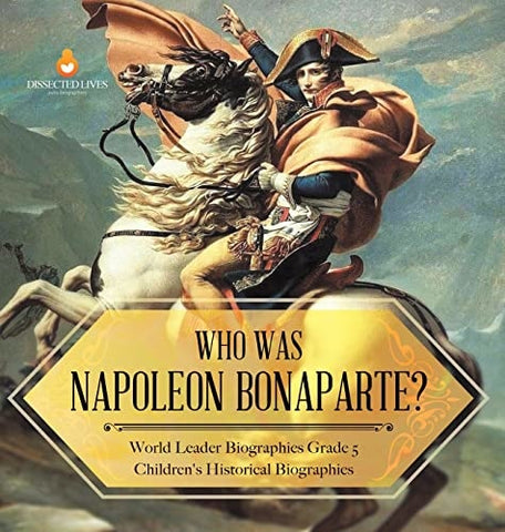 Image of Who Was Napoleon Bonaparte? World Leader Biographies Grade 5 Children's Historical Biographies