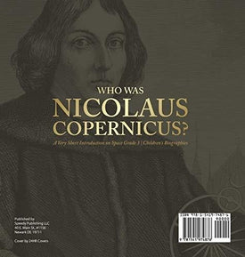 Who Was Nicolaus Copernicus? - A Very Short Introduction on Space Grade 3 - Children's Biographies