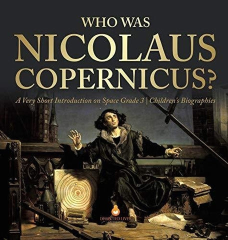 Image of Who Was Nicolaus Copernicus? - A Very Short Introduction on Space Grade 3 - Children’s Biographies