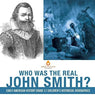 Who Was the Real John Smith? - Early American History Grade 3 - Children’s Historical Biographies