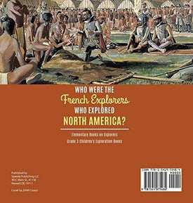Who Were the French Explorers Who Explored North America? - Elementary Books on Explorers - Grade 3 Children's Exploration Books