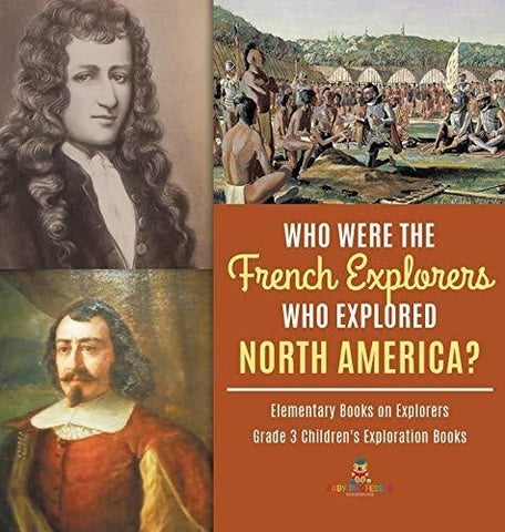 Image of Who Were the French Explorers Who Explored North America? - Elementary Books on Explorers - Grade 3 Children’s Exploration Books