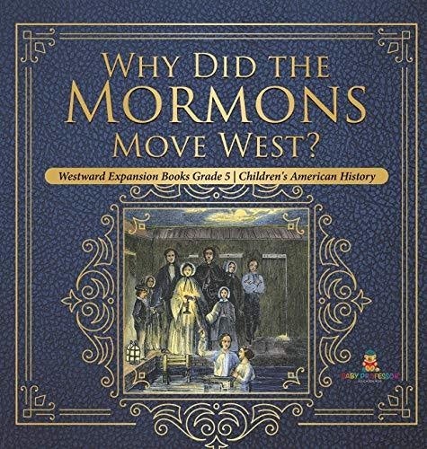 Why Did the Mormons Move West? - Westward Expansion Books Grade 5 - Children’s American History