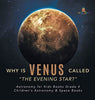 Why is Venus Called The Evening Star? - Astronomy for Kids Books Grade 4 - Children’s Astronomy & Space Books