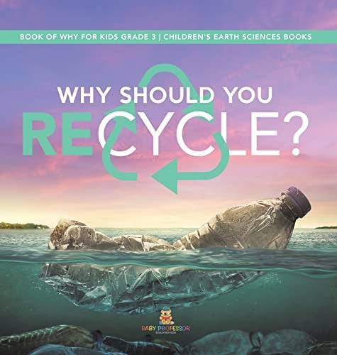 Why Should You Recycle? Book of Why for Kids Grade 3 Children's Earth Sciences Books