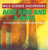 Wild Science Discoveries: Acid Rain and X-Rays - Kids’ Science Books Grade 3 - Children’s Science Education Books