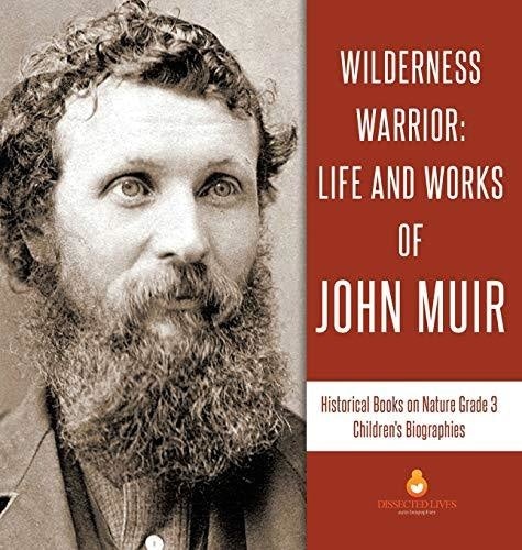 Wilderness Warrior: Life and Works of John Muir - Historical Books on Nature Grade 3 - Children's Biographies