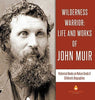 Wilderness Warrior: Life and Works of John Muir - Historical Books on Nature Grade 3 - Children’s Biographies