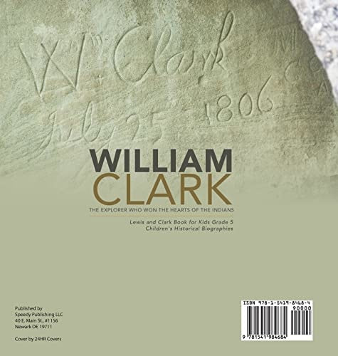 William Clark: The Explorer Who Won the Hearts of the Indians Lewis and Clark Book for Kids Grade 5 Children’s Historical Biographies