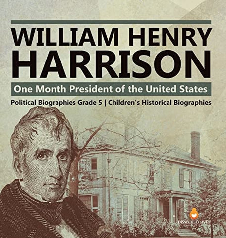Image of William Henry Harrison: One Month President of the United States Political Biographies Grade 5 Children's Historical Biographies