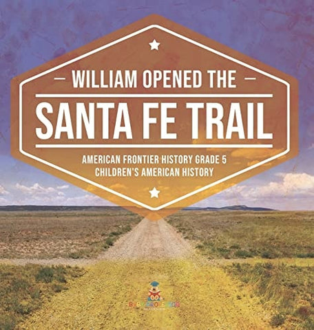 Image of William Opened the Santa Fe Trail American Frontier History Grade 5 Children's American History