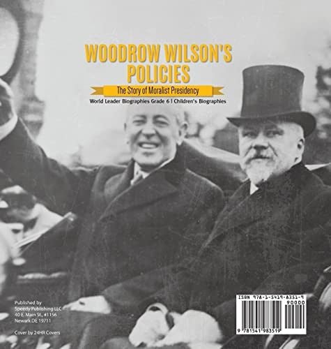 Woodrow Wilson’s Policies: The Story of Moralist Presidency World Leader Biographies Grade 6 Children’s Biographies