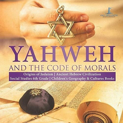 Image of Yahweh and the Code of Morals | Origins of Judaism | Ancient Hebrew Civilization | Social Studies 6th Grade | Children’s Geography & 