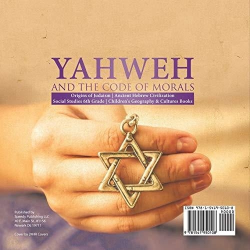 Yahweh and the Code of Morals | Origins of Judaism | Ancient Hebrew Civilization | Social Studies 6th Grade | Children’s Geography & 