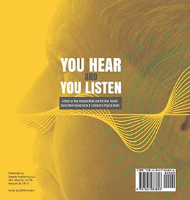 You Hear and You Listen A Book on How Humans Make and Perceive Sounds Sound Wave Books Grade 3 Children's Physics Books
