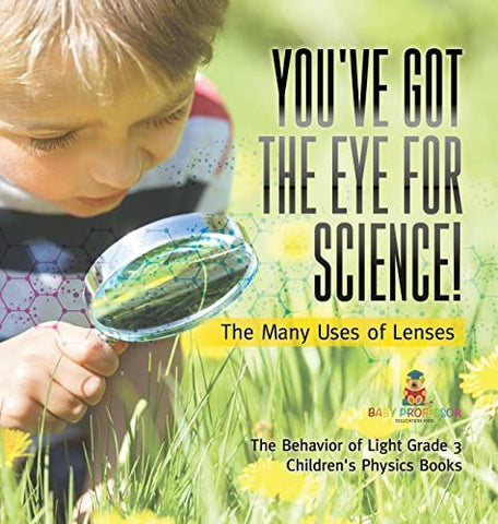 Image of You've Got the Eye for Science! The Many Uses of Lenses The Behavior of Light Grade 3 Children's Physics Books
