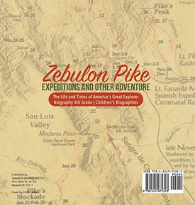 Zebulon Pike Expeditions and Other Adventure - The Life and Times of America's Great Explorer - Biography 5th Grade - Children's Biographies